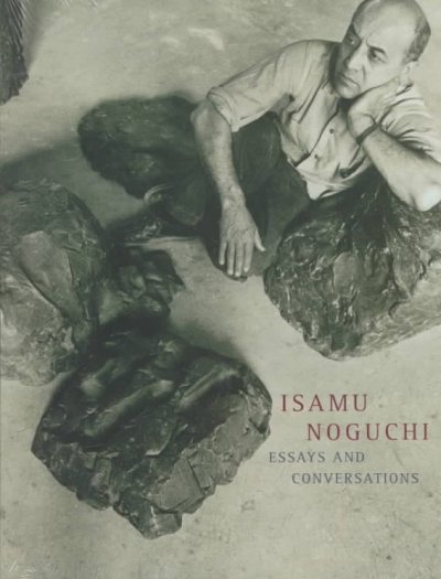 Isamu Noguchi : essays and conversations / edited by Diane Apostolos-Cappadona and Bruce Altshuler.
