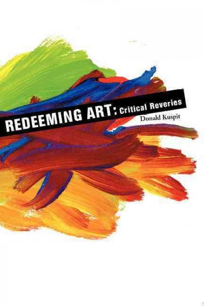 Redeeming art : critical reveries / Donald Kuspit.