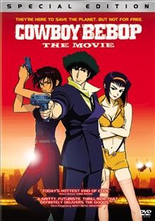 Cowboy Bebop [videorecording] : the movie / Destination Films ; a production of Sunrise, Bones, [and] Bandai Visual ; producers, Masuo Ueda, Masahiko Minami, Minoru Takanashi ; director, Shinichiro Watanabe.