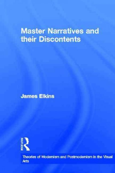 Master narratives and their discontents / James Elkins ; with an introduction by Anna Sigríđur Arnar.