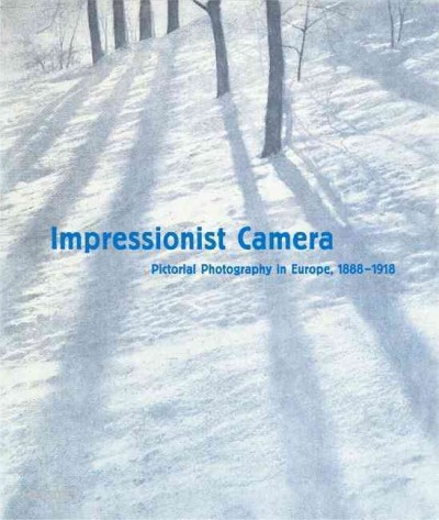 Impressionist camera : pictorial photography in Europe, 1888-1918 / [edited by Francis Ribemont and Patrick Daum ; English edition edited by Philip Prodger].