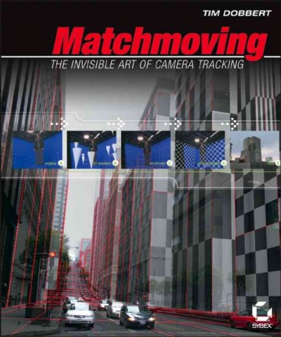 Matchmoving : the invisible art of camera tracking / Tim Dobbert.