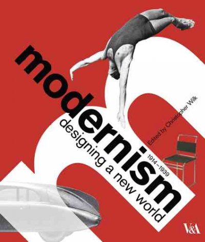 Modernism : designing a new world, 1914-1939 / edited by Christopher Wilk.