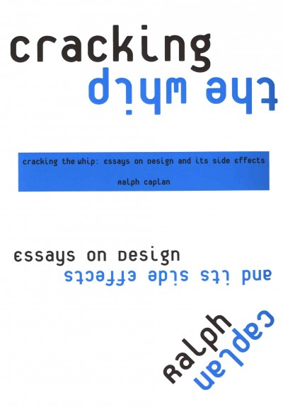 Cracking the whip : essays on design and its side effects / Ralph Caplan.