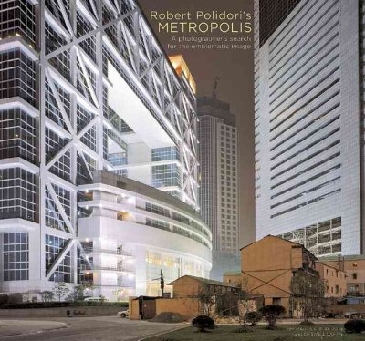 Robert Polidori's Metropolis / with Martin C. Pedersen and Criswell Lappin.