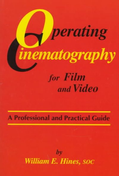 Operating cinematography for film and video : a professional and practical guide / by William E. Hines.