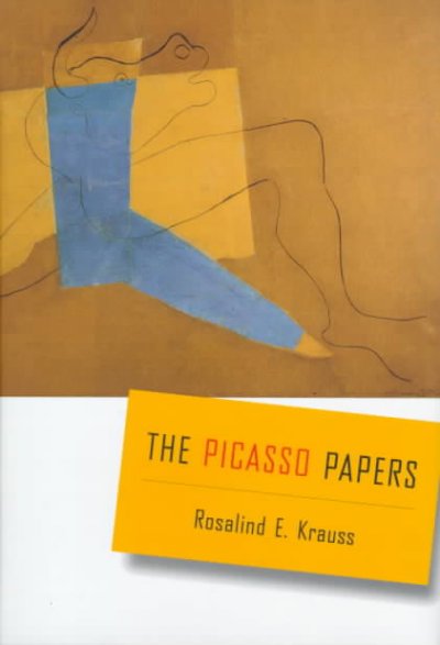 The Picasso papers / Rosalind E. Krauss.