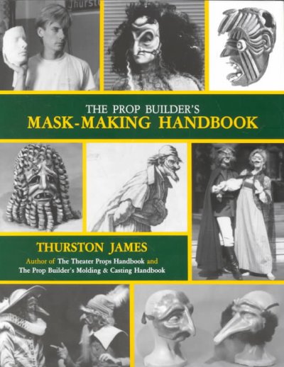 The prop builder's mask-making handbook / Thurston James.