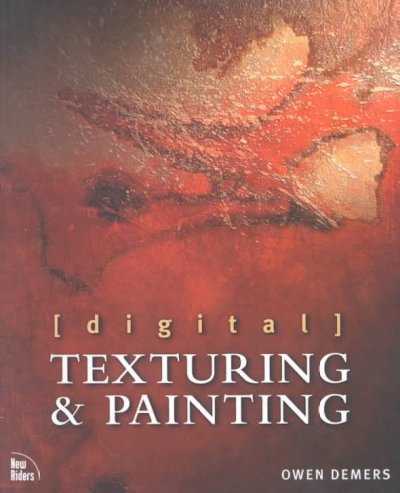 Digital texturing & painting / by Owen Demers ; contributing author & edited by Christine Urszenyi.