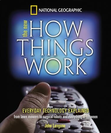 The new how things work : everyday technology explained / by John Langone ; art by Pete Samek, Andy Christie, and Bryan Christie.