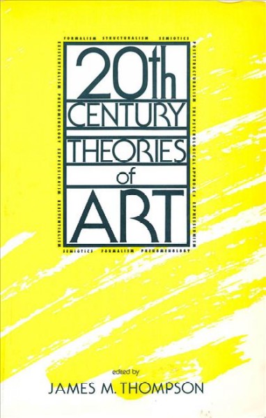 20th century theories of art / edited by James M. Thompson.