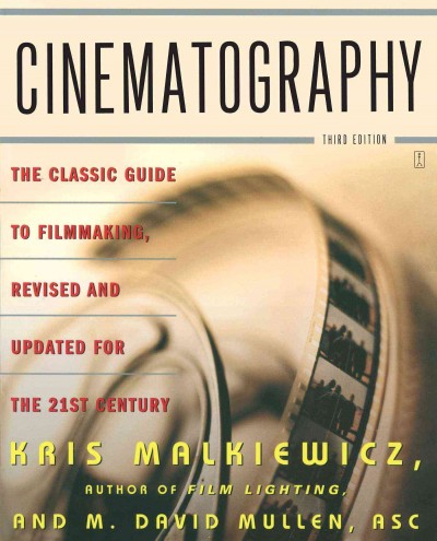 Cinematography : a guide for filmmakers and film teachers / Kris Malkiewicz and M. David Mullen ; line drawings by Jim Fletcher.