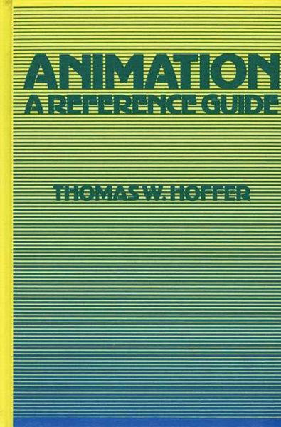Animation, a reference guide / Thomas W. Hoffer.