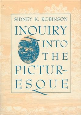Inquiry into the picturesque / Sidney K. Robinson.