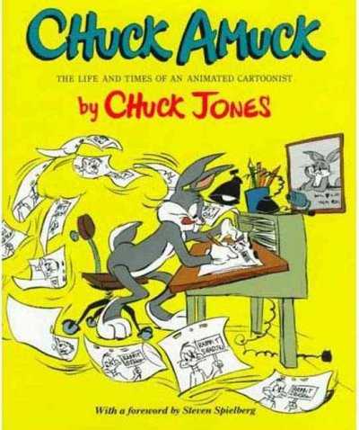 Chuck amuck : the life and times of an animated cartoonist / by Chuck Jones ; with a foreword by Stephen Spielberg. --.