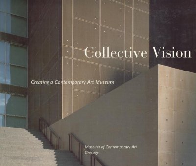 Collective vision : creating a contemporary art museum.