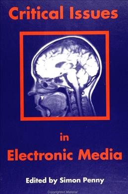 Critical issues in electronic media / edited by Simon Penny.