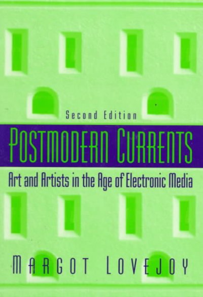 Postmodern currents : art and artists in the age of electronic media / Margot Lovejoy.
