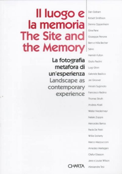 Il luogo e la memoria : la fotografia metafora di un'esperienza = The site and the memory : landscape as contemporary experience / a cura di Filippo Maggia. --.