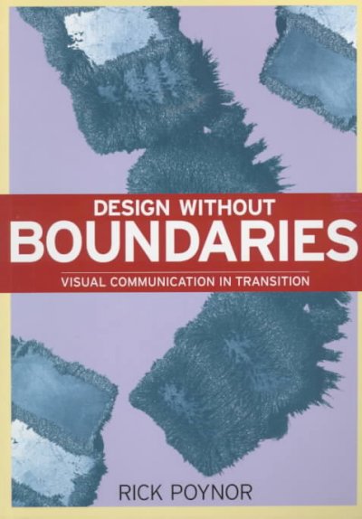 Design without boundaries : visual communication in transition / Rick Poynor.