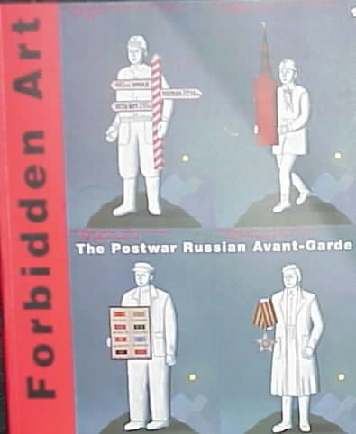 Forbidden art : the postwar Russian avant-garde.