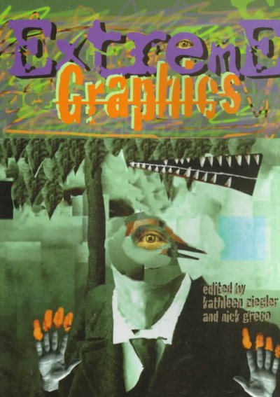 Extreme graphics / edited by Kathleen Ziegler and Nick Greco.