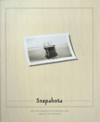 Snapshots : the photography of everyday life, 1888 to the present / Douglas R. Nickel.