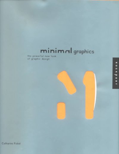 Minimal graphics : the powerful new look of graphic design / [Catherine Fishel].