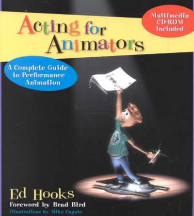 Acting for animators : a complete guide to performance animation / Ed Hooks ; foreword by Brad Bird ; illustrations by Mike Caputo.