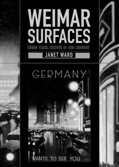 Weimar surfaces : urban visual culture in 1920s Germany / Janet Ward.