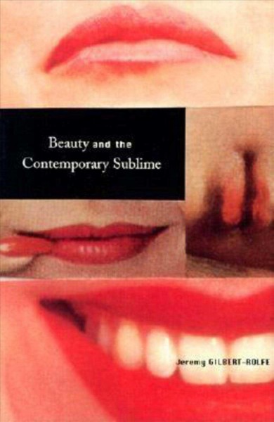Beauty and the contemporary sublime / Jeremy Gilbert-Rolfe.