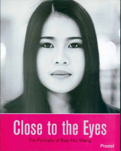 Close to the eyes : the portraits of Xiao Hui Wang / with texts by Tilman Spengler and Xiao Hui Wang.