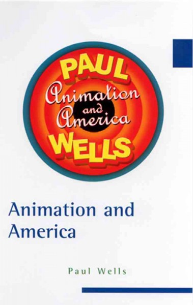 Animation and America / Paul Wells.