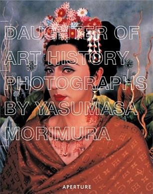 Daughter of art history : photographs / by Yasumasa Morimura.