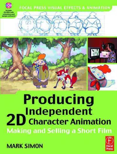 Producing independent 2D character animation : making and selling a short film / Mark Simon ; with a foreword by Linda Simensky.