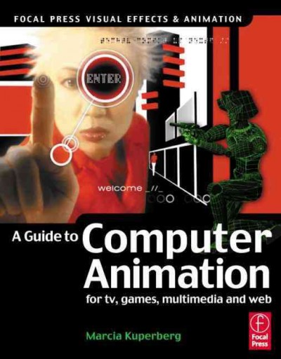 A guide to computer animation : for TV, games, multimedia and web / Marcia Kuperberg ; with contributions from Martin Bowman, Rob Manton, Alan Peacock.
