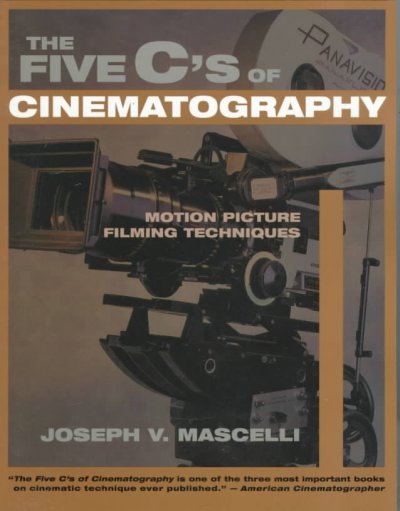 The five C's of cinematography : motion picture filming techniques / Joseph V. Mascelli.