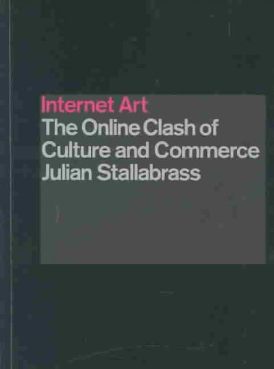 Internet art : the online clash of culture and commerce / Julian Stallabrass.