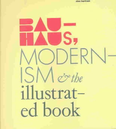Bauhaus, modernism and the illustrated book / Alan Bartram.