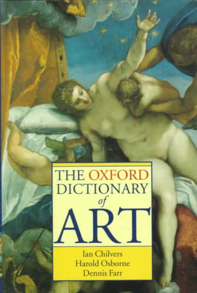 The Oxford dictionary of art / edited by Ian Chilvers and Harold Osborne ; consultant editor, Dennis Farr.