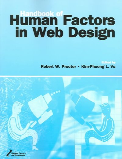 Handbook of human factors in Web design / edited by Robert W. Proctor, Kim-Phuong L. Vu.
