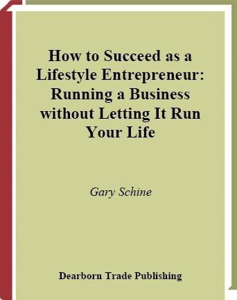 How to succeed as a lifestyle entrepreneur [electronic resource] : running a business without letting it run your life / Gary Schine.