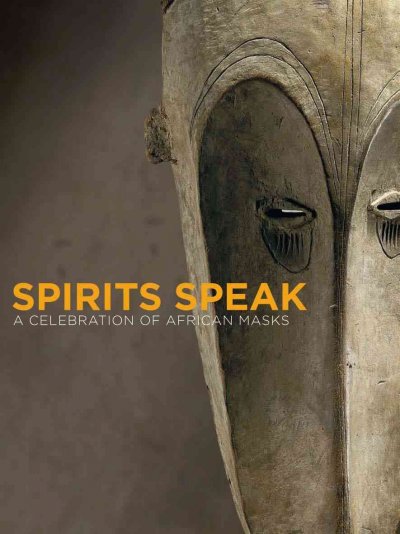 Spirits speak : a celebration of African masks / edited by Peter Stepan ; with contributions by Iris Hahner.