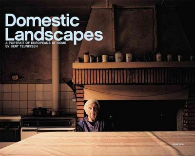 Domestic landscapes : a portrait of Europeans at home / photographs by Bert Teunissen ; essay by Saskia Asser ; [translated from Dutch by Beth O'Brien].
