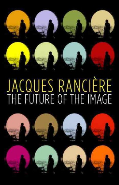 The future of the image / Jacques Rancière ; translated by Gregory Elliott.