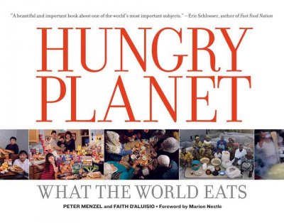 Hungry planet : what the world eats / photographed by Peter Menzel ; written by Faith D'Aluisio.