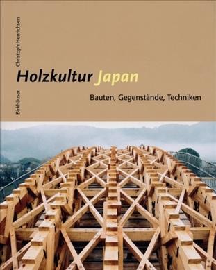 Japan : culture of wood : buildings, objects, techniques / Christoph Henrichsen.