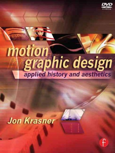 Motion graphic design : applied history and aesthetics / Jon Krasner.