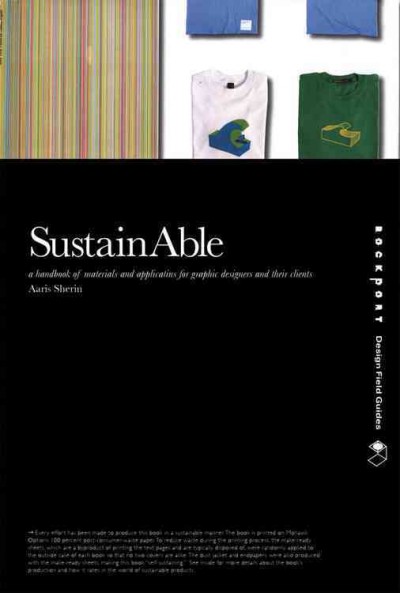 SustainAble : a handbook of materials and applications for graphic designers and their clients / Aaris Sherin.