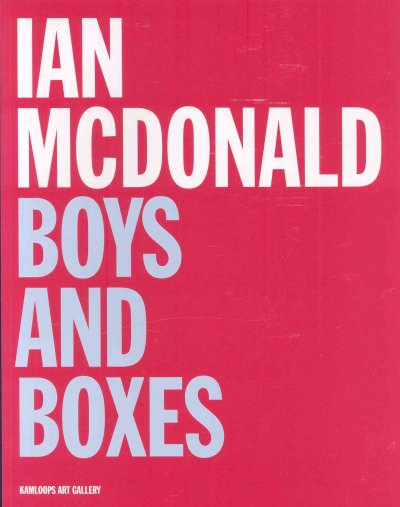 Ian McDonald : boys and boxes / essay by Terryl Atkins ; foreword by Jann L.M. Bailey.